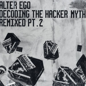 Disco Decoding The Hacker Myth Remixed Pt. 2 de Alter Ego