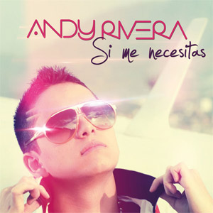 Disco Si Me Necesitas de Andy Rivera