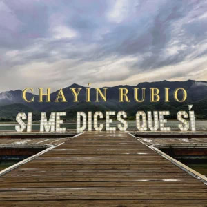 Disco Si Me Dices Que Sí de Chayín Rubio