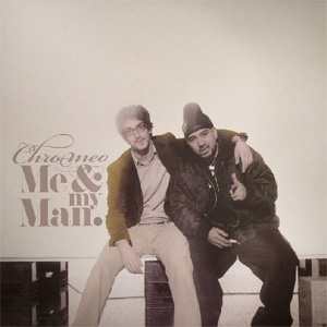 Disco Me And My Man de Chromeo