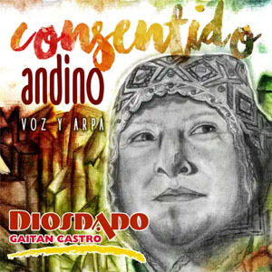 Disco Consentido Andino: Voz y Arpa de Diosdado Gaitán