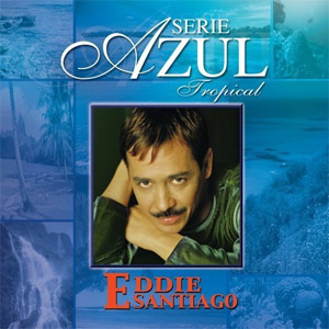 Disco Serie Azul Tropical de Eddie Santiago