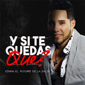 Disco Y Si Te Quedas Qué? de Edwin El futuro De La Salsa