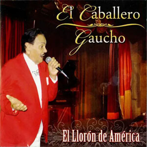 Disco El Llorón de América de El Caballero Gaucho