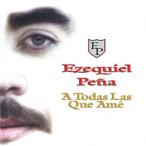 Disco A Todas Las Que Amé de Ezequiel Peña