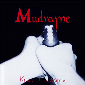 Disco Kill, I Oughtta de Mudvayne