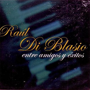 Disco Entre Amigos Y Éxitos de Raúl Di Blasio