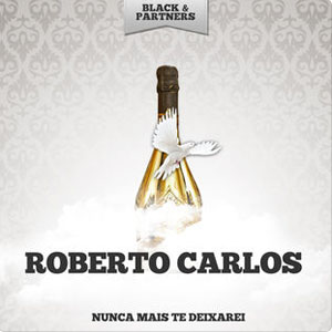 Disco Nunca Mais Te Deixarei de Roberto Carlos
