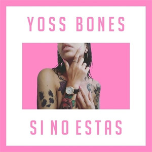 Disco Si No Estás de Yoss Bones